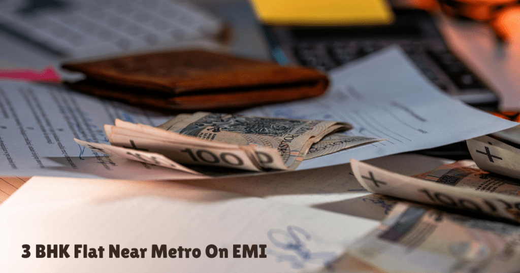 3 BHK Flat Near Metro On EMI