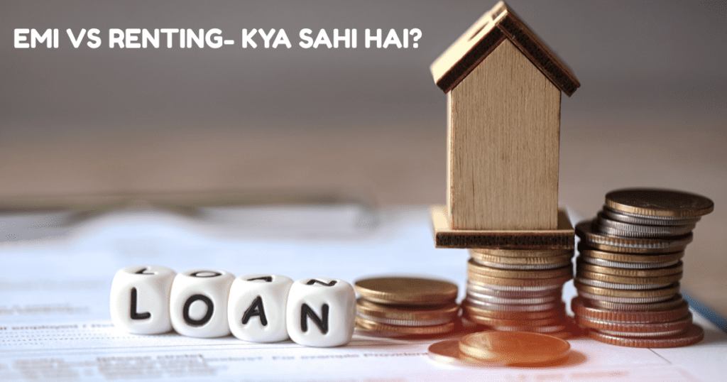 EMI VS RENTING- KYA SAHI HAI?