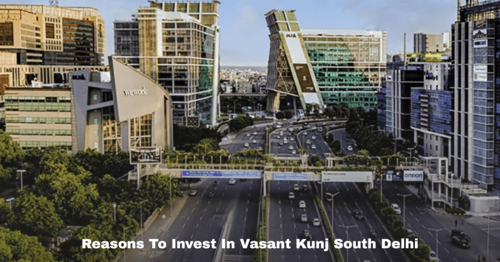 Reasons To Invest In Vasant Kunj South Delhi