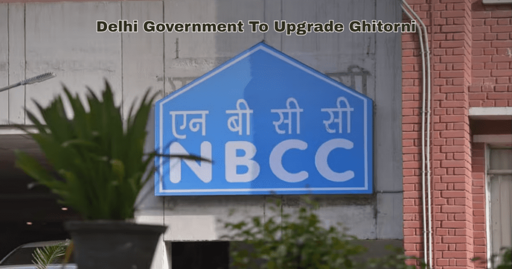 Delhi Government To Upgrade Ghitorni