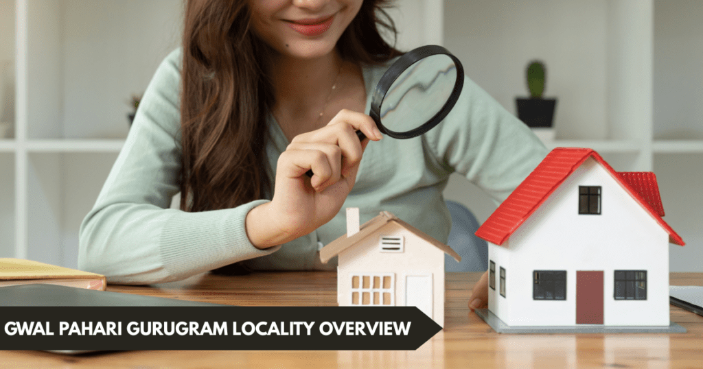 Gwal Pahari Gurugram Locality Overview